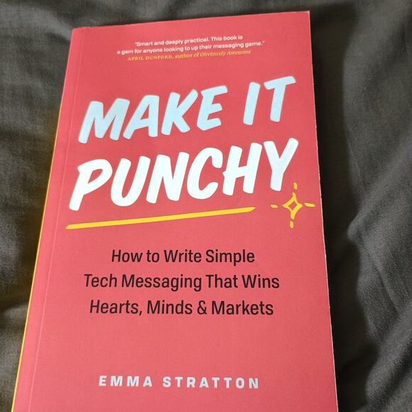 Other - Make It Punchy: How to Write Simple Tech Messaging That Wins Hearts, Minds & Ma